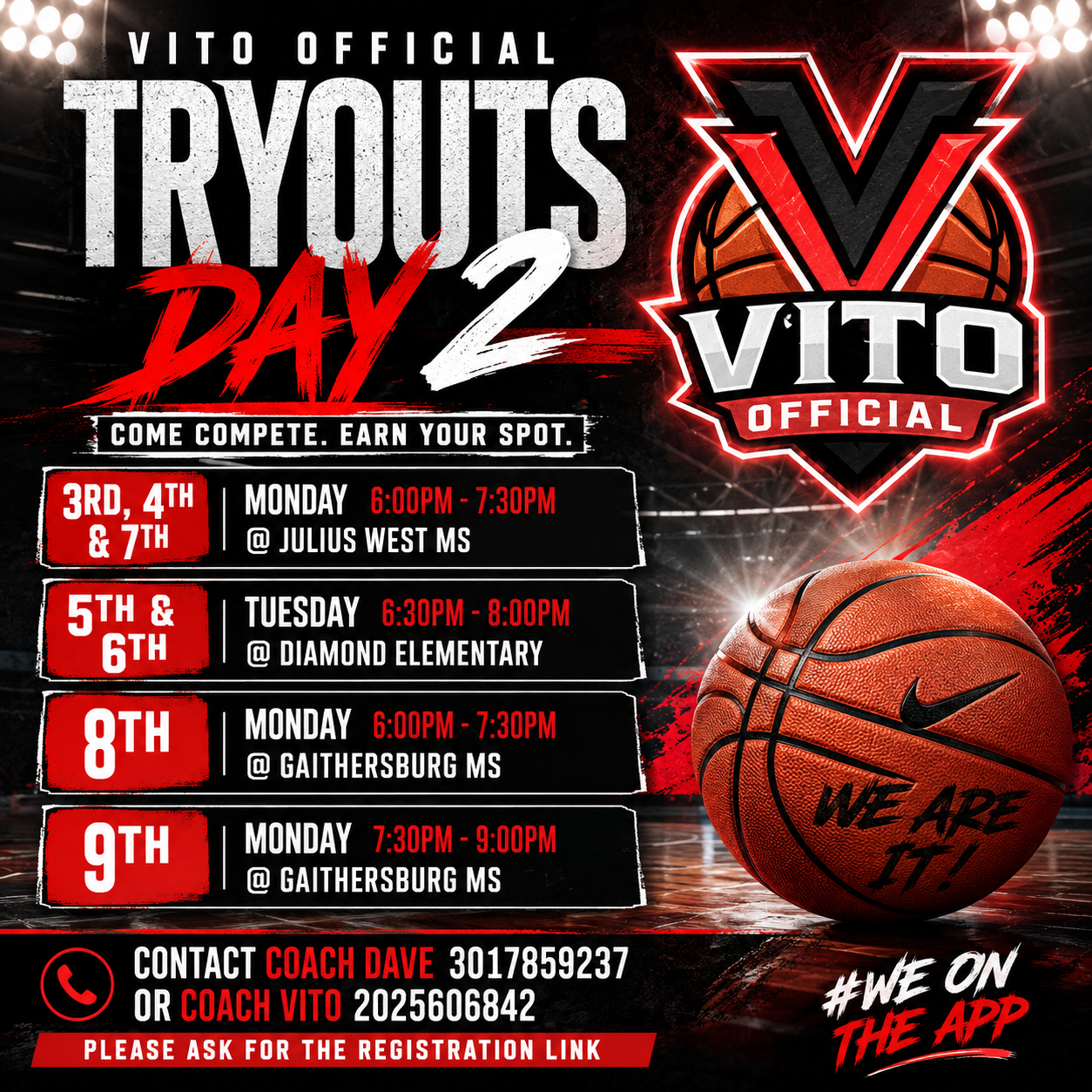 Team Vito Official Tryouts Day 2. Grades 3, 4 and 7: Monday 6:00–7:30pm at Julius West MS. Grades 5 and 6: Tuesday 6:30–8:00pm at Diamond Elementary. Grade 8: Monday 6:00–7:30pm at Gaithersburg MS. Grade 9: Monday 7:30–9:00pm at Gaithersburg MS. Contact Coach Dave at 301-785-9237 or Coach Vito at 202-560-6842.